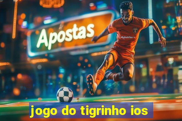 jogo do tigrinho ios